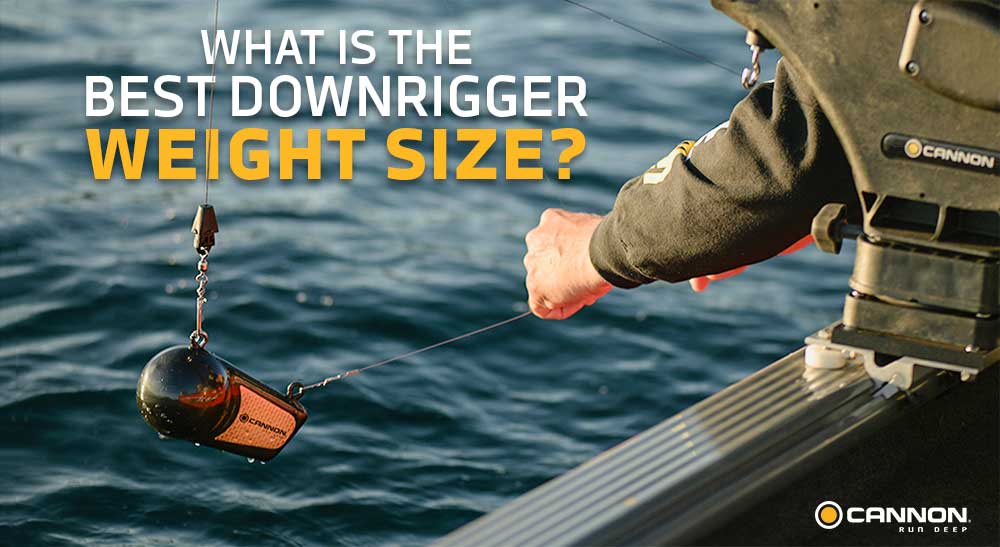 Selecting the Best Downrigger Weight Size - Cannon